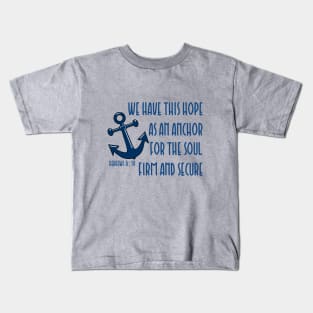 We have this hope as an anchor for the soul firm and secure - bible verse - quote Hebrews 6:19 Jesus God worship witness Christian design Kids T-Shirt